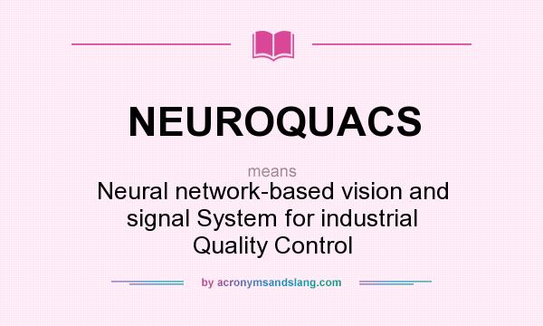 What does NEUROQUACS mean? It stands for Neural network-based vision and signal System for industrial Quality Control
