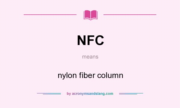 What does NFC mean? It stands for nylon fiber column