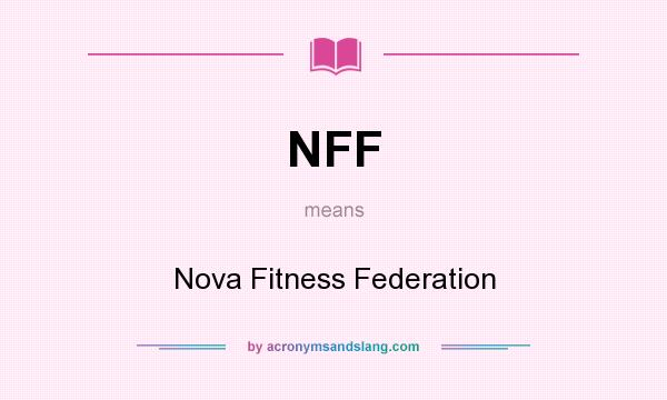 What does NFF mean? It stands for Nova Fitness Federation
