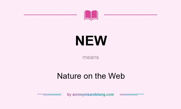 What does NEW mean? It stands for Nature on the Web