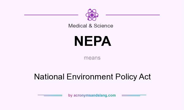What does NEPA mean? It stands for National Environment Policy Act