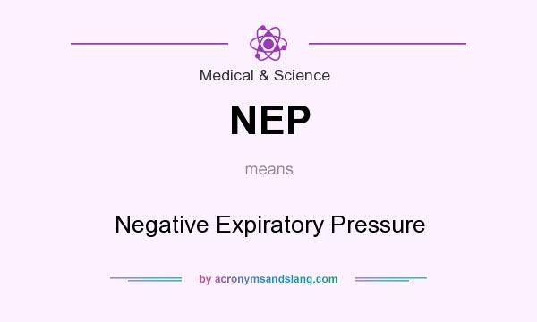 What does NEP mean? It stands for Negative Expiratory Pressure