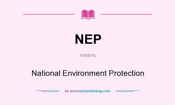 What does NEP mean? It stands for National Environment Protection