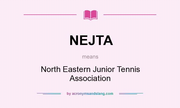 What does NEJTA mean? It stands for North Eastern Junior Tennis Association