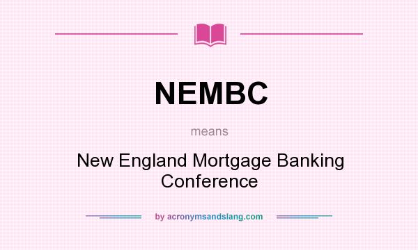 What does NEMBC mean? It stands for New England Mortgage Banking Conference