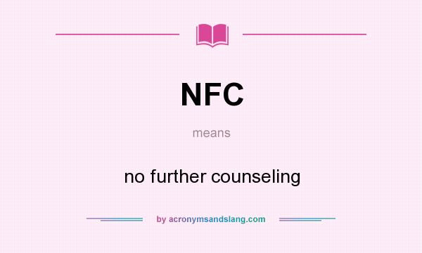 What does NFC mean? It stands for no further counseling