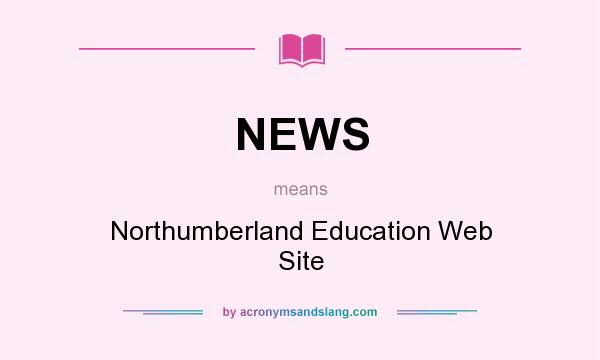 What does NEWS mean? It stands for Northumberland Education Web Site