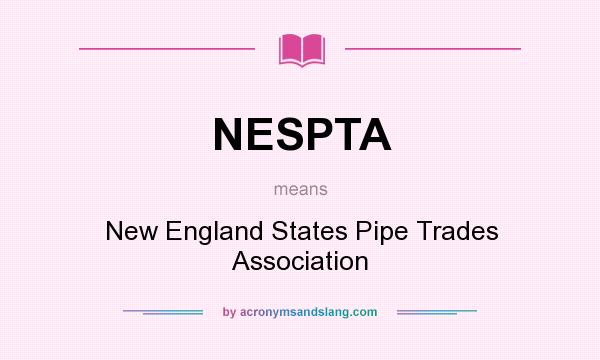 What does NESPTA mean? It stands for New England States Pipe Trades Association