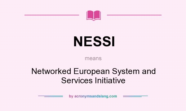 What does NESSI mean? It stands for Networked European System and Services Initiative