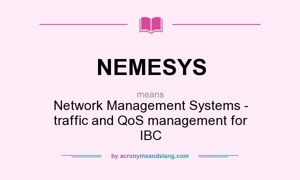 What does NEMESYS mean? It stands for Network Management Systems - traffic and QoS management for IBC