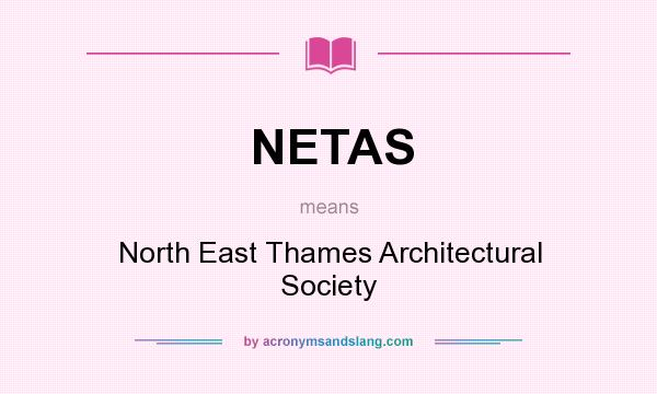 What does NETAS mean? It stands for North East Thames Architectural Society