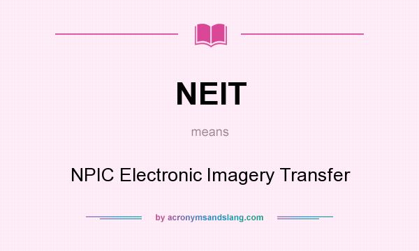 What does NEIT mean? It stands for NPIC Electronic Imagery Transfer