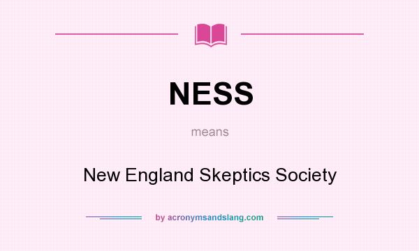 What does NESS mean? It stands for New England Skeptics Society