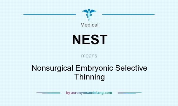 What does NEST mean? It stands for Nonsurgical Embryonic Selective Thinning