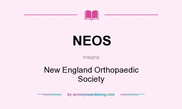 What does NEOS mean? It stands for New England Orthopaedic Society