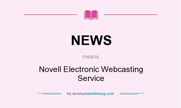 What does NEWS mean? It stands for Novell Electronic Webcasting Service