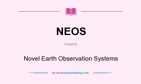 What does NEOS mean? It stands for Novel Earth Observation Systems