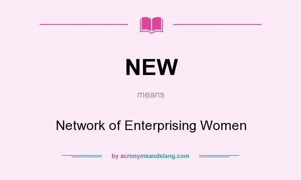 What does NEW mean? It stands for Network of Enterprising Women