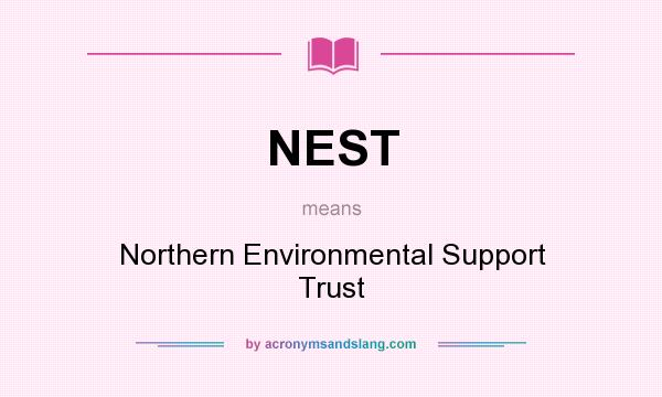 What does NEST mean? It stands for Northern Environmental Support Trust