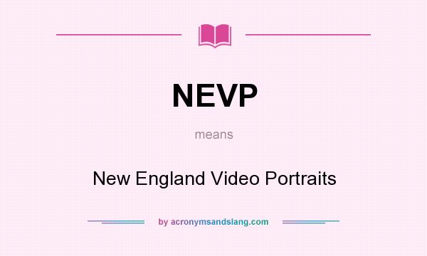 What does NEVP mean? It stands for New England Video Portraits