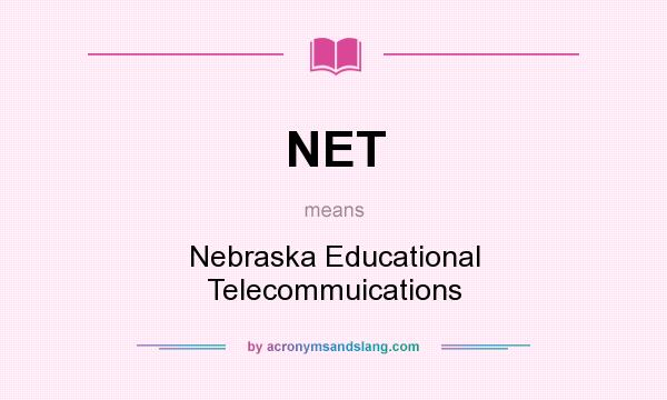 What does NET mean? It stands for Nebraska Educational Telecommuications