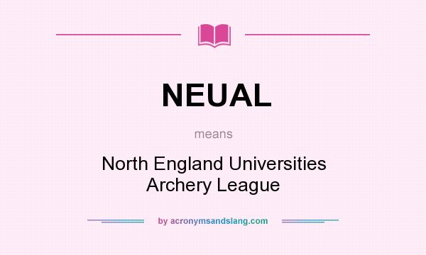 What does NEUAL mean? It stands for North England Universities Archery League