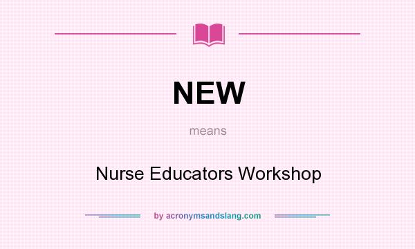 What does NEW mean? It stands for Nurse Educators Workshop