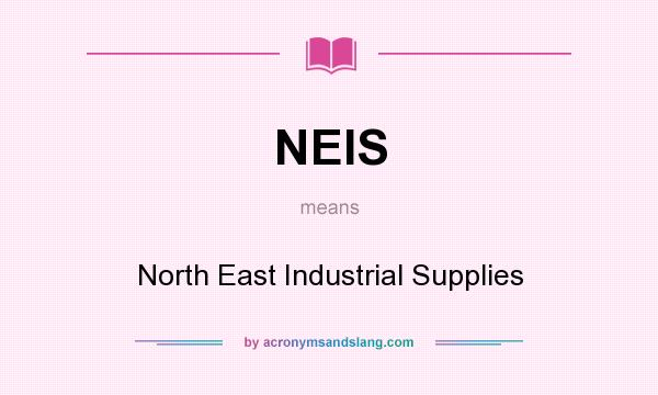What does NEIS mean? It stands for North East Industrial Supplies