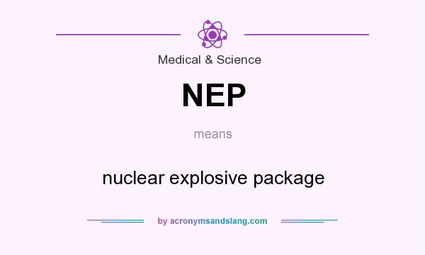 What does NEP mean? It stands for nuclear explosive package