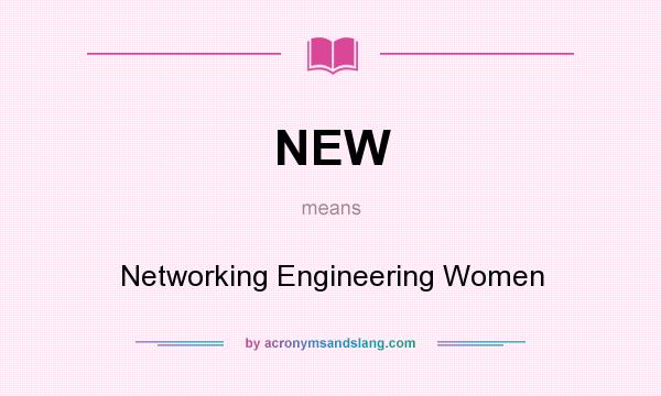 What does NEW mean? It stands for Networking Engineering Women