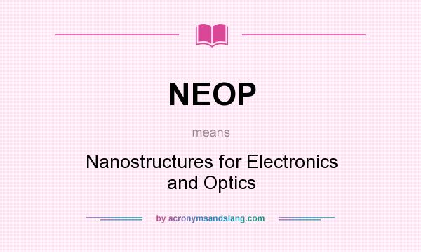 What does NEOP mean? It stands for Nanostructures for Electronics and Optics