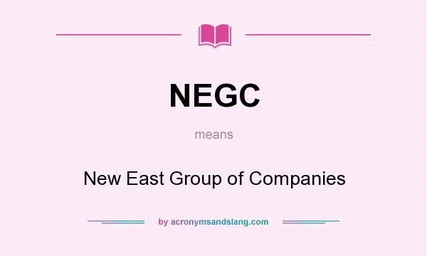 What does NEGC mean? It stands for New East Group of Companies