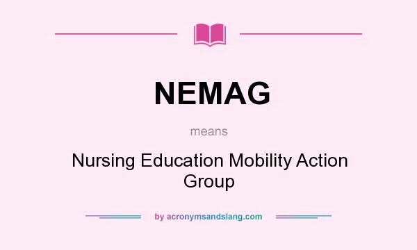 What does NEMAG mean? It stands for Nursing Education Mobility Action Group