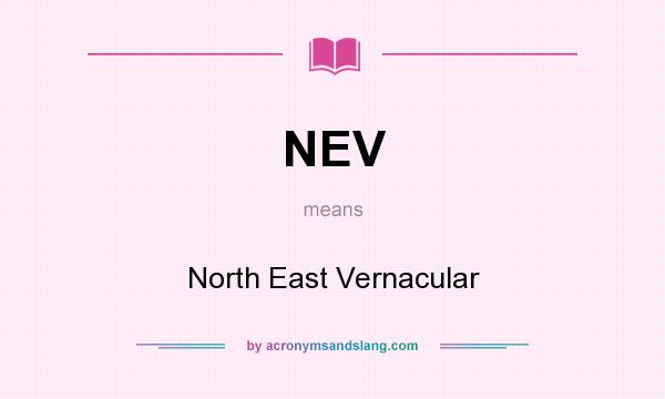 What does NEV mean? It stands for North East Vernacular