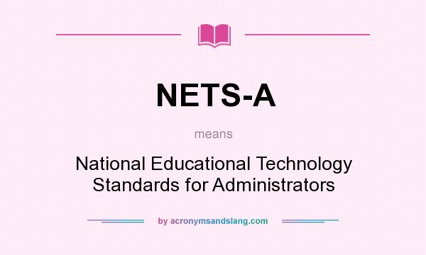 What does NETS-A mean? It stands for National Educational Technology Standards for Administrators