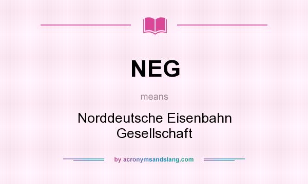 What does NEG mean? It stands for Norddeutsche Eisenbahn Gesellschaft