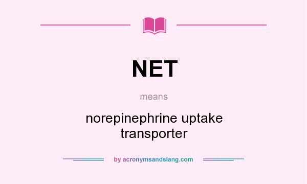 What does NET mean? It stands for norepinephrine uptake transporter