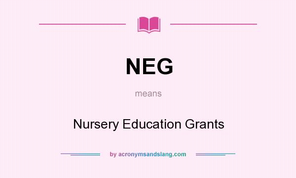 What does NEG mean? It stands for Nursery Education Grants