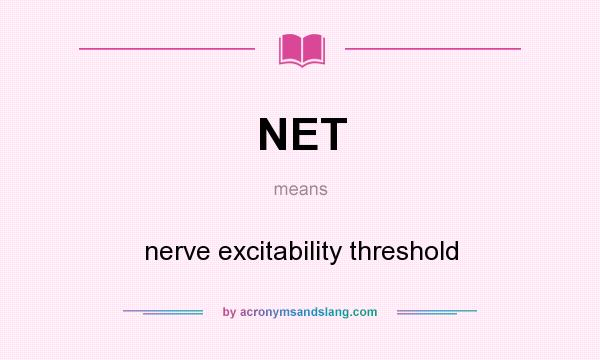 What does NET mean? It stands for nerve excitability threshold