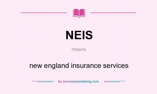 What does NEIS mean? It stands for new england insurance services