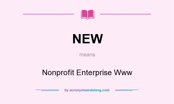 What does NEW mean? It stands for Nonprofit Enterprise Www