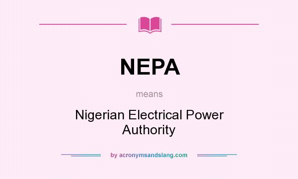 What does NEPA mean? It stands for Nigerian Electrical Power Authority
