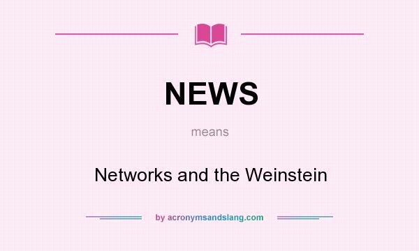 What does NEWS mean? It stands for Networks and the Weinstein