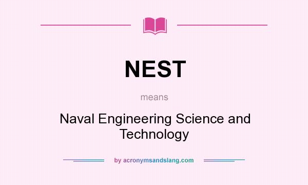 What does NEST mean? It stands for Naval Engineering Science and Technology
