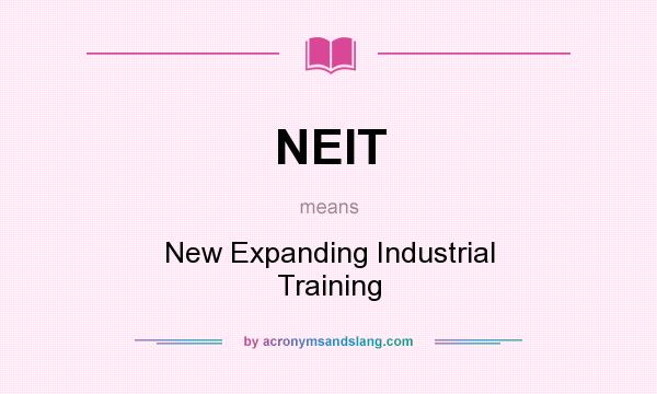 What does NEIT mean? It stands for New Expanding Industrial Training
