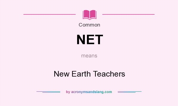 What does NET mean? It stands for New Earth Teachers