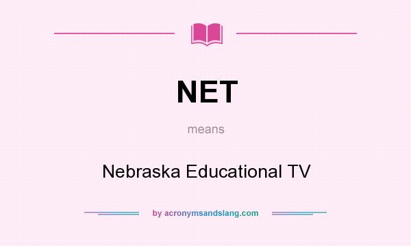 What does NET mean? It stands for Nebraska Educational TV