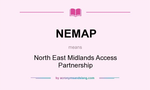 What does NEMAP mean? It stands for North East Midlands Access Partnership