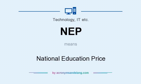 What does NEP mean? It stands for National Education Price