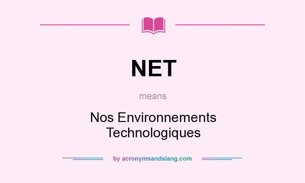 What does NET mean? It stands for Nos Environnements Technologiques